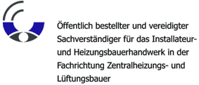 Öffentlich bestellter und vereidigter Sachverständiger für das Installateur- und Heizungsbauerhandwerk in der Fachrichtung Zentralheizungs- und Lüftungsbauer